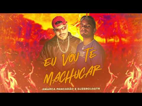 AMARCA PANCADÃO, DJ ZERO 15GTR - EU VOU TE MACHUCAR