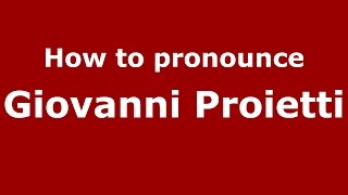 How to pronounce Giovanni Proietti