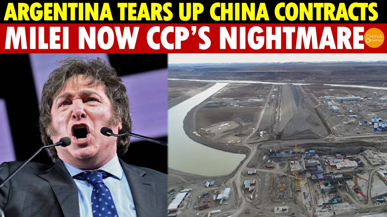 Argentina Tears Up China Contracts, Cancels Two Dams and Observatory, Milei Now CCP’s Nightmare!