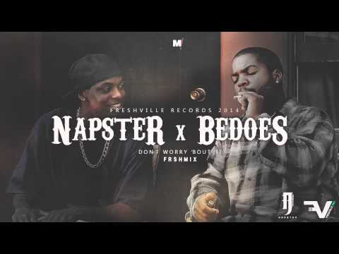 NAPSTER X BEDOES - DON'T WORRY 'BOUT IT FRSHMIX [HQ]