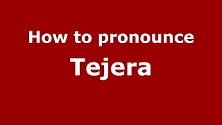 How to pronounce Tejera