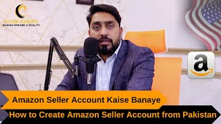 How to Create Amazon Seller Account from Pakistan | Amazon Seller Account Kaise Banaye | How to Sell