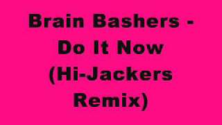 Brain Bashers - Do It Now (Hi-Jackers Remix)