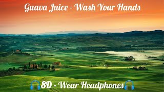 Guava Juice - Wash Your Hands (8D AUDIO - WEAR HEADPHONES)