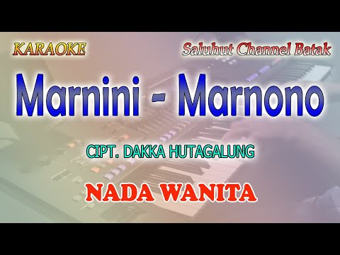 MARNINI MARNONO ll KARAOKE BATAK ll CIPT  DAKKA HUTAGALUNG ll NADA WANITA FIS=DO