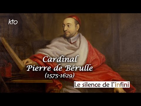 Pierre de Bérulle - le silence de l’infini