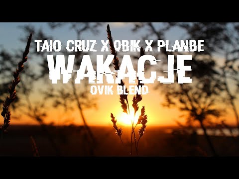 TAIO CRUZ x QBIK x PLANBE - Wakacje (OviK Blend)