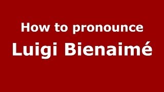 How to pronounce Luigi Bienaimé