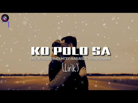 KO POLO SA---DMJ,Bii'MG,INDRADUMTEX,HARUN3LS,YOHANWANMA(Lirik)