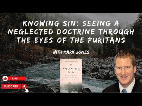 Mark Jones- Knowing Sin: Seeing a Neglected Doctrine Through the Eyes of the Puritans