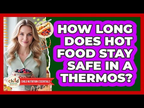 How Long Does Hot Food Stay Safe In A Thermos?
