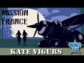 Mission France - The female agents in F-Section S.O.E. - Kate Vigurs