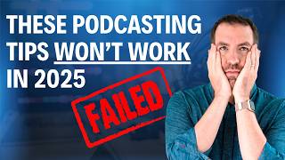 Podcasting Tips That Won't Work In 2025 (And What To Do Instead!)