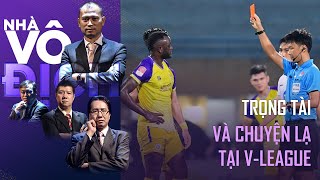 Trọng tài và chuyện độc lạ chỉ có tại V-League | Nhà Vô Địch