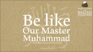 [FtS] Be Like our Master Muhammad ﷺ
