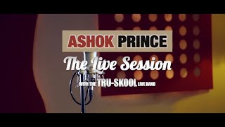 THE LIVE SESSION  |  ASHOK PRINCE  (feat. The Tru-Skool Live Band)