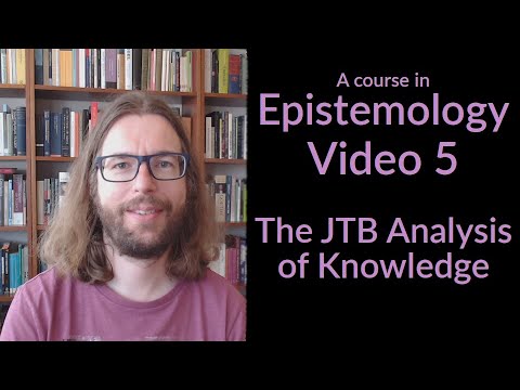 The JTB Analysis of Knowledge - Epistemology Video 5