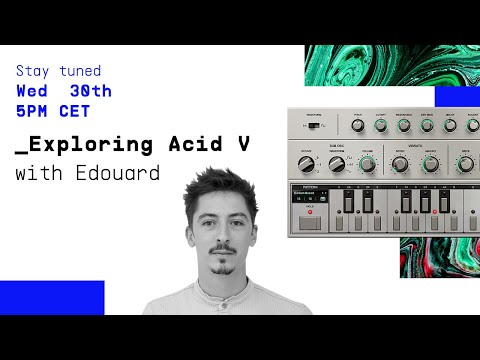 Livestream | _Discovering ACID V with Edouard