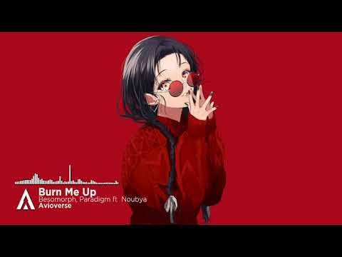 Besomorph, Paradigm - Burn Me Up  (ft. Noubya)