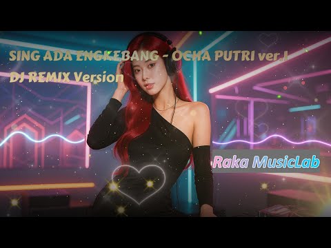 [DJ REMIX COVER VERSION] - SING ADA ENGKEBANG - OCHA PUTRI Cover Ver.1 + Lirik Video
