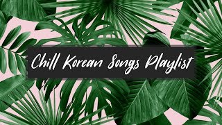 🍃Chill Korean Songs Playlist🍃 [KR&B/KHIP-HOP]