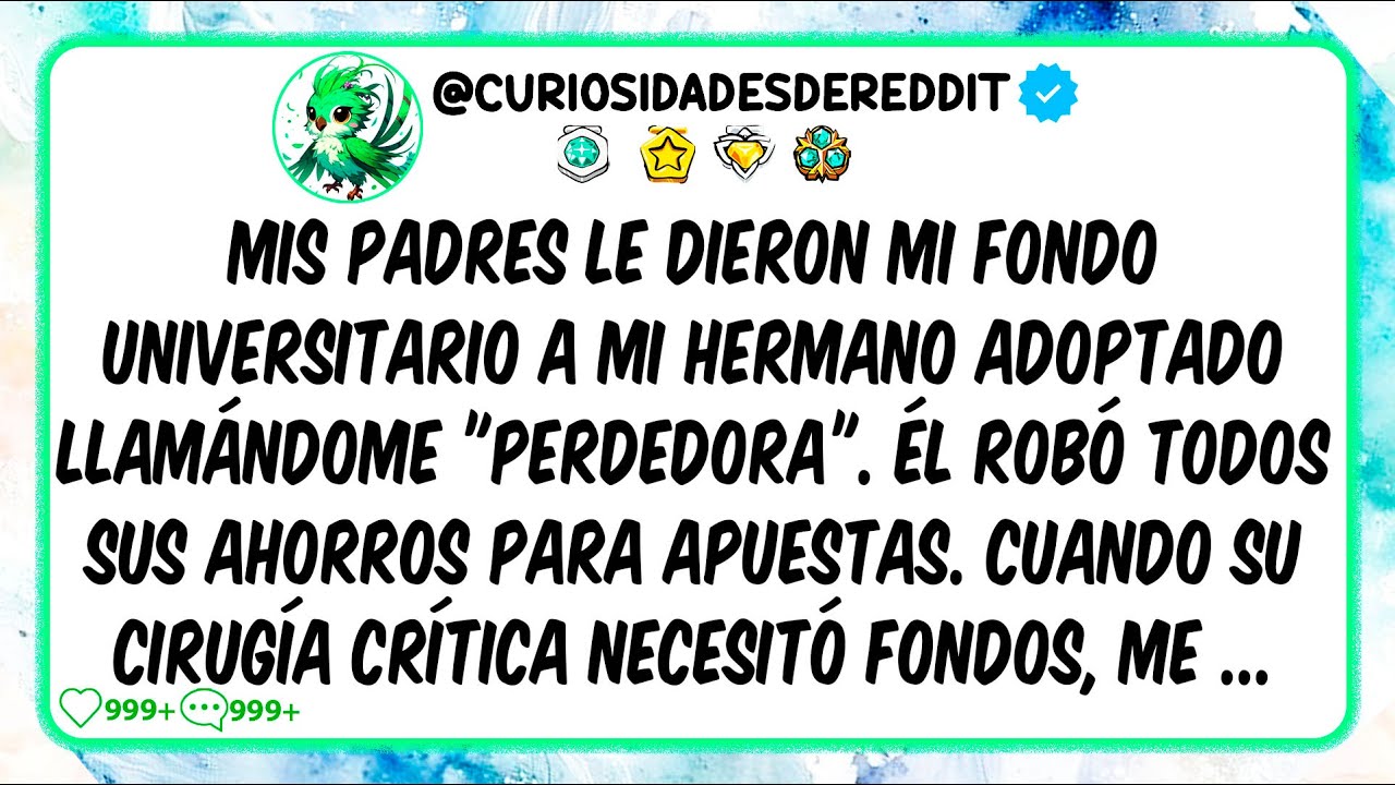 Mis padres le dieron mi fondo universitario a mi hermano adoptado llamándome "PERDEDORA".