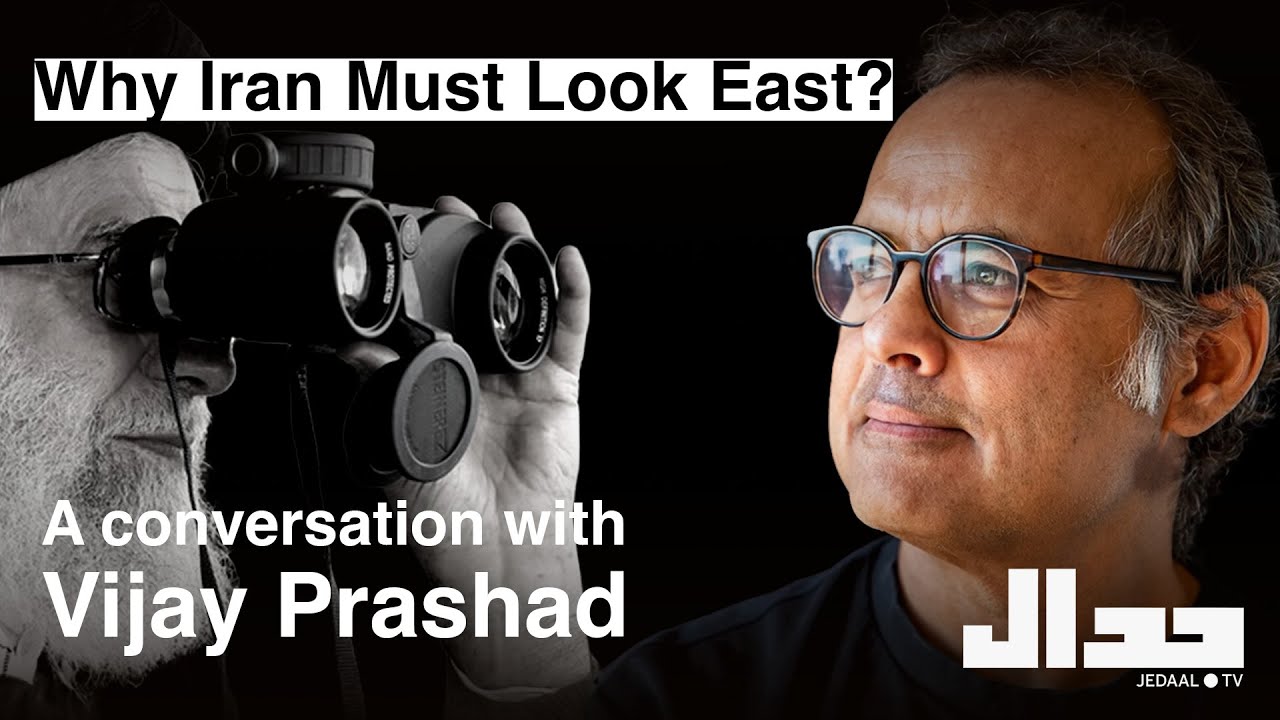 Why Iran Must Look East? A conversation with Vijay Prashad