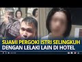Suami Pergoki Istri Selingkuh Dengan Berondong Di Hotel Istri Malah Bela Selingkuhan