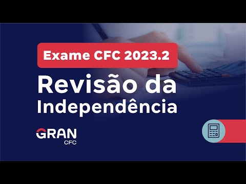Exame CFC 2023.2: Revisão da Independência
