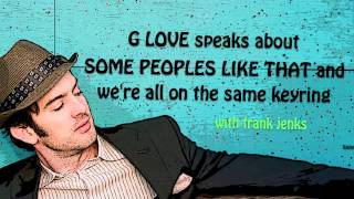 12. G. Love speaks about SOME PEOPLES LIKE THAT and we&#39;re all on the same keyring