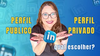 Quando devo ESCOLHER o PERFIL PÚBLICO ou PERFIL PRIVADO no LINKEDIN/ Aprenda a configurar seu perfil