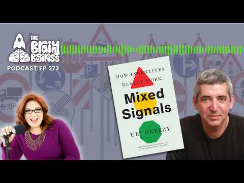 Mixed Signals: How Incentives Work, Uri Gneezy | Brainy Business podcast 273 | Behavioral Economics