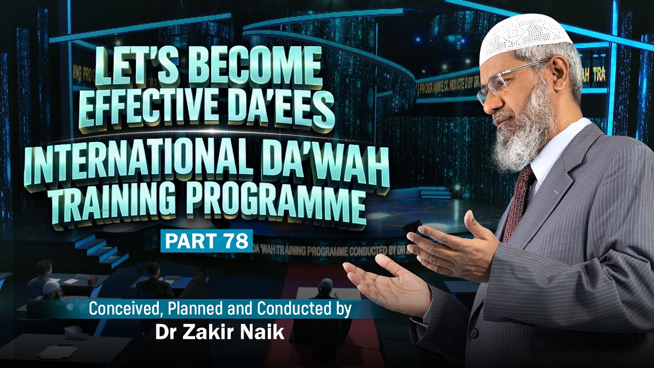 Let's Become Effective Da'ees - International Da'wah Training Programme - Part 78 | by Dr Zakir Naik