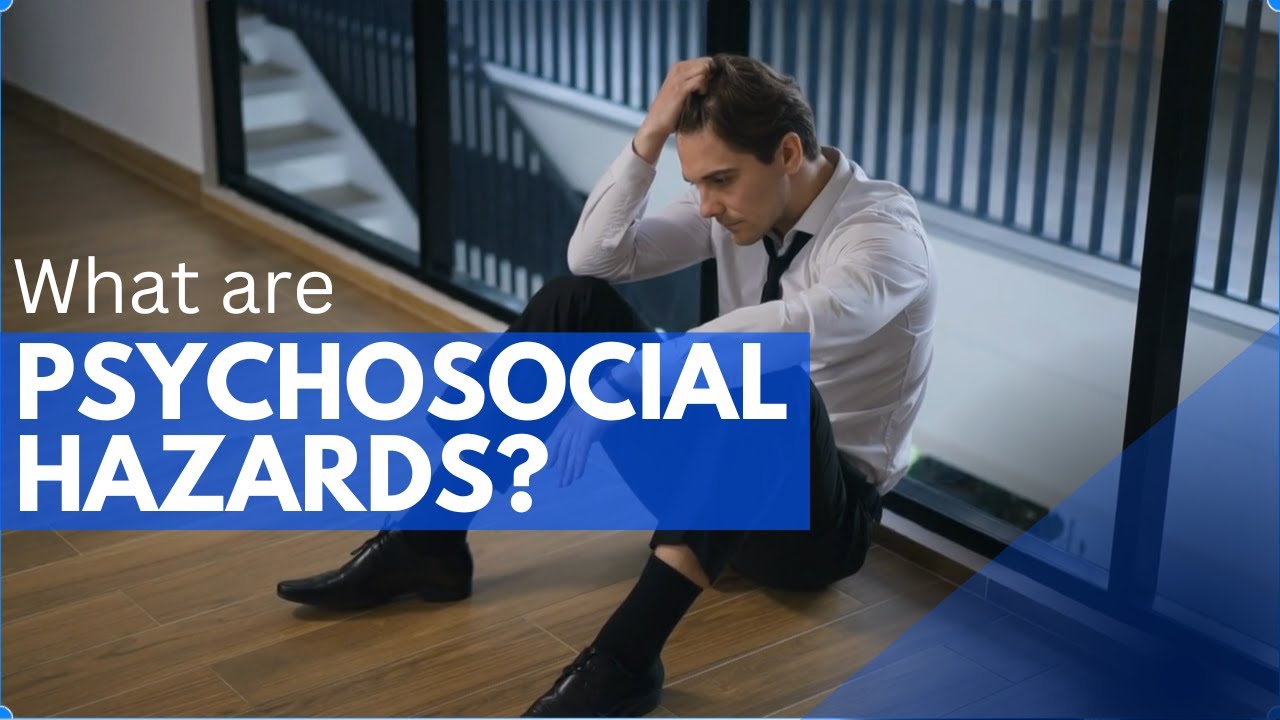 Understanding Psychosocial Hazards in the workplace