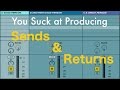 You Suck at Producing: Sends and Returns