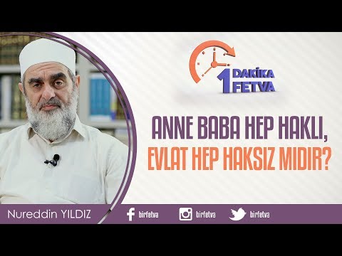 Anne Baba Hep Haklı, Evlat Hep Haksız mıdır? / Birfetva - Nureddin Yıldız