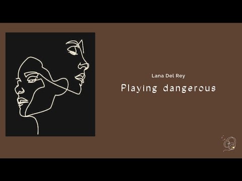 Lana Del Rey "Playing Dangerous" Lyrics ..... English lyrics