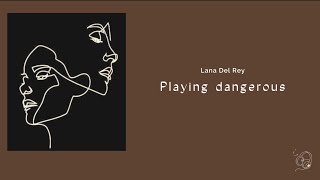 Lana Del Rey &quot;Playing Dangerous&quot; Lyrics ..... English lyrics