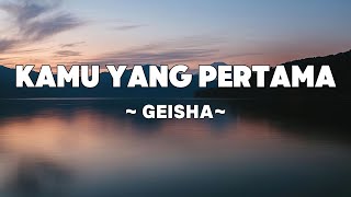 Download lagu Geisha - Kamu yang Pertama  | Lyrics mp3