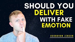 Should You Deliver With Fake Emotion