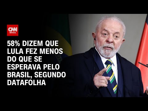 58% dizem que Lula fez menos do que se esperava pelo Brasil, segundo Datafolha| LIVE CNN