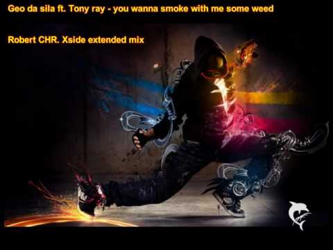 Geo da silva ft. Tony Ray - You wanna smoke with me some weed (Robert Chr. Xside  Extended mix)