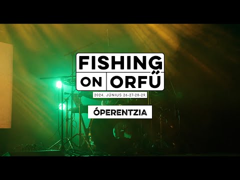 Óperentzia - Fishing on Orfű 2024 (Teljes koncert)