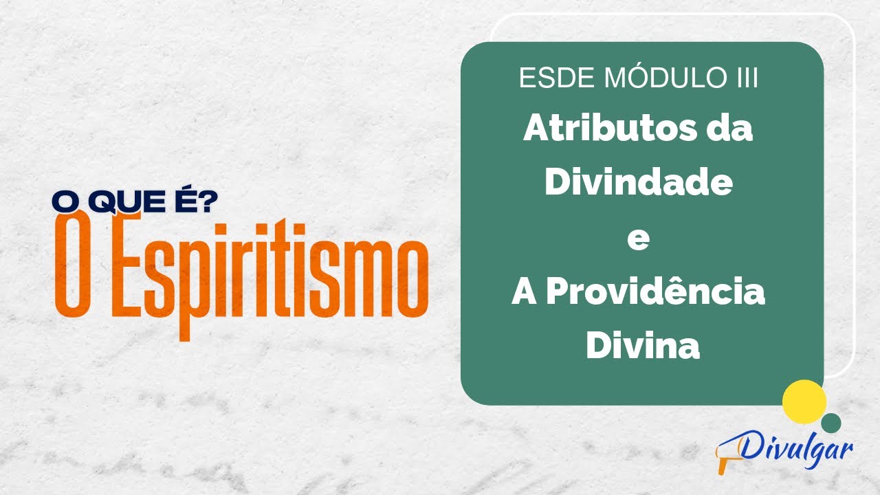 Ep 14 Ano 2023  -  ESDE - Atributos da Divindade e A Providência Divina