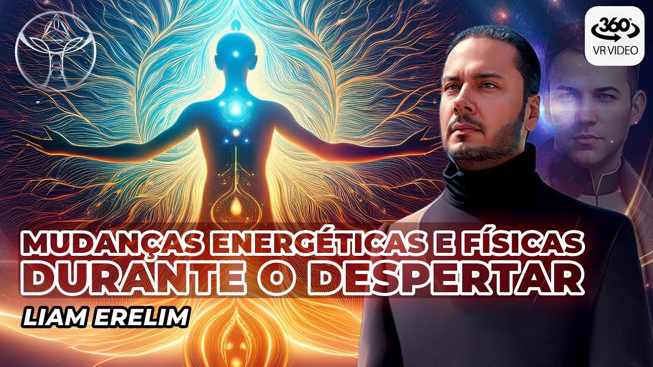 Mudanças Físicas e Energéticas Durante o Despertar | Liam Erelim | 360⁰ VR