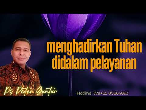 MENGHADIRKAN TUHAN DALAM PELAYANAN - PETER GUNTUR