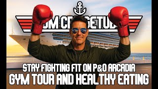 P&O Arcadia Gym Tour & Healthy Eating