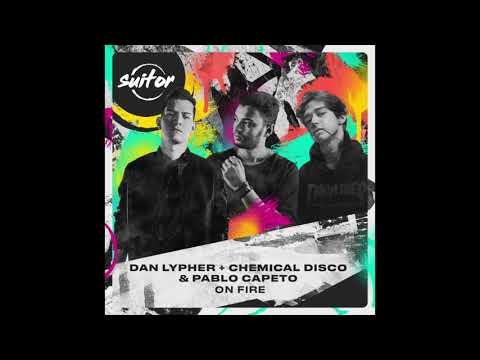 Dan Lypher + Chemical Disco & Pablo Capeto – On Fire