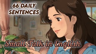 Small Talk in English — 66 Real Sentences to Talk to Anyone, Anywhere! | Ghibli English