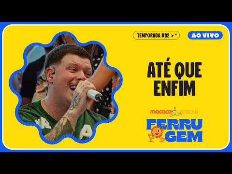 Ferrugem - Até Que Enfim | Macaco Sessions (Ao Vivo)